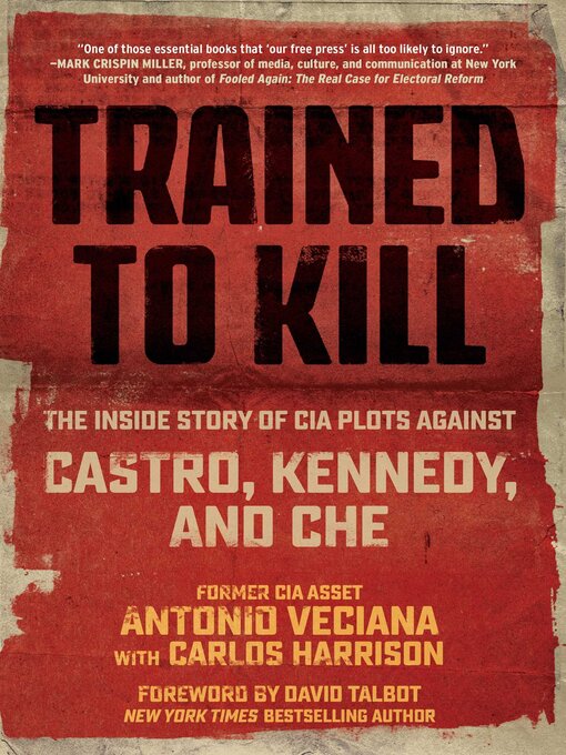 Title details for Trained to Kill: the Inside Story of CIA Plots against Castro, Kennedy, and Che by Antonio Veciana - Available